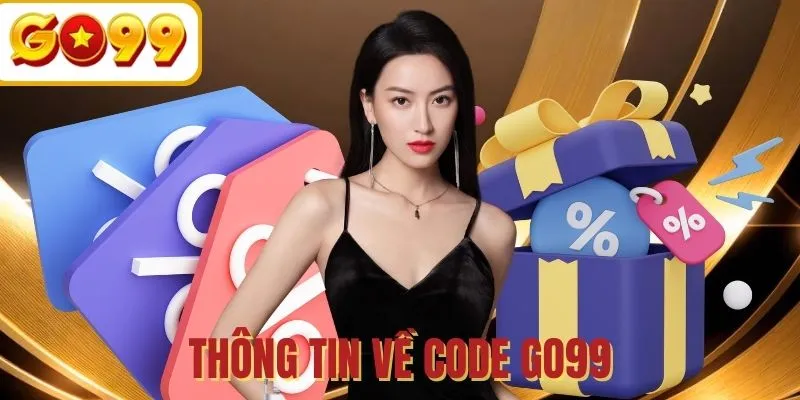 Code GO99 - Cơ hội nhận quà miễn phí dành cho hội viên