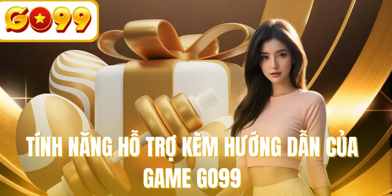 Tính năng hỗ trợ kèm hướng dẫn của game GO99